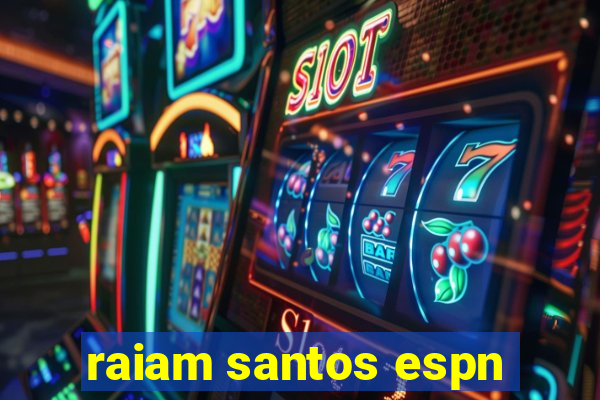 raiam santos espn